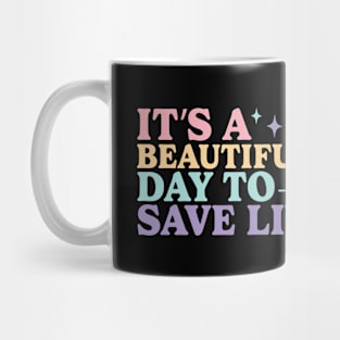 It's a beautiful day to save lives Mug